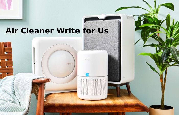Air Cleaner Write for Us