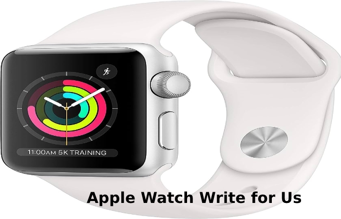 Apple Watch Write for Us