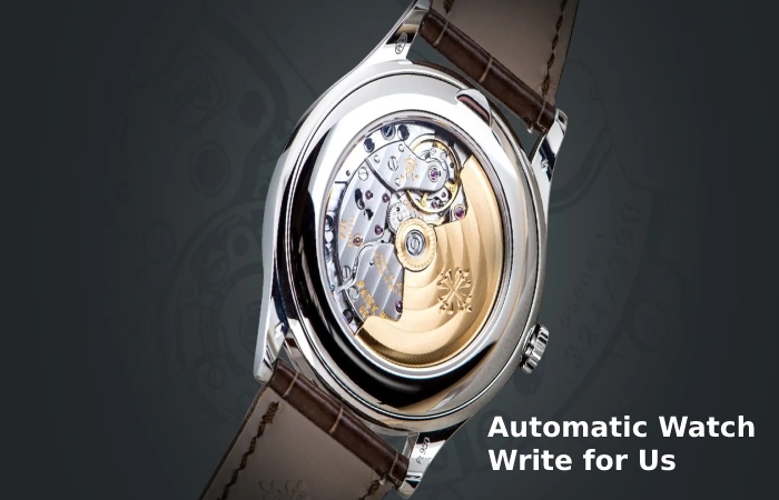 Automatic Watch Write for Us