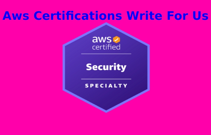 Aws Certifications Write For Us