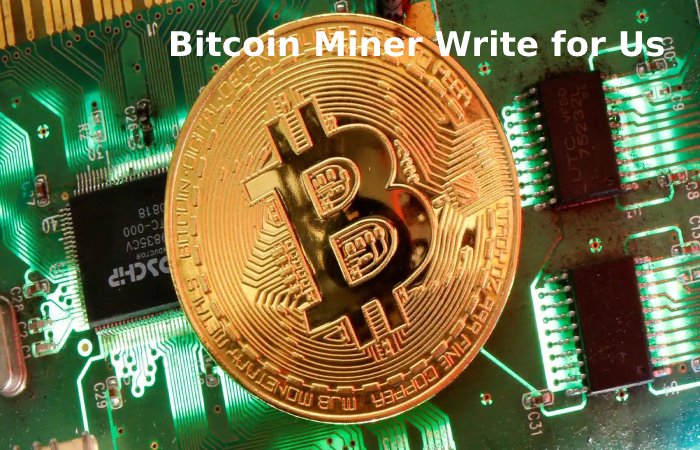 Bitcoin Miner Write for Us