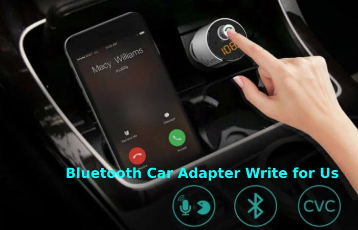 Bluetooth Car Adapter Write for Us