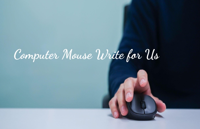 Computer Mouse Write for Us