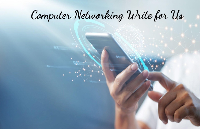 Computer Networking Write for Us