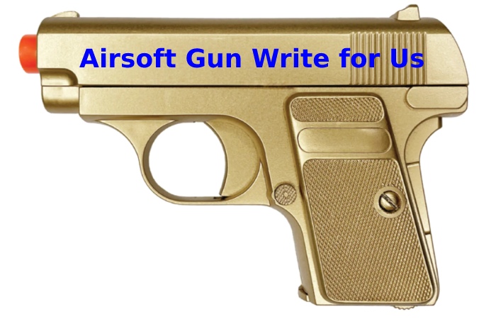 Airsoft Gun Write for Us