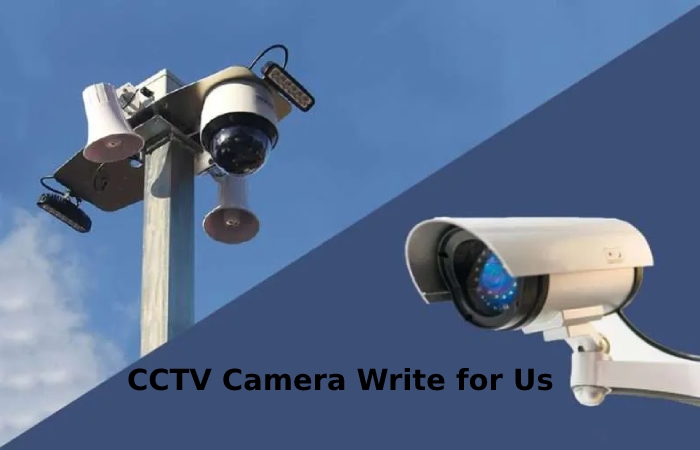 CCTV Camera Write for Us