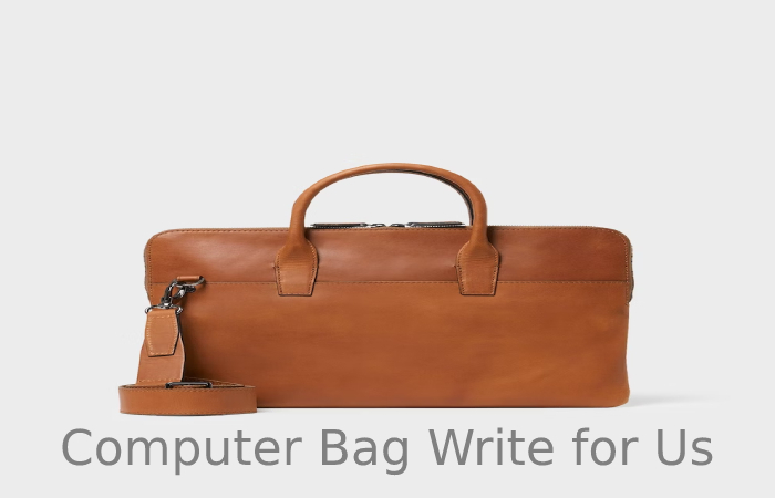 Computer Bag Write for Us