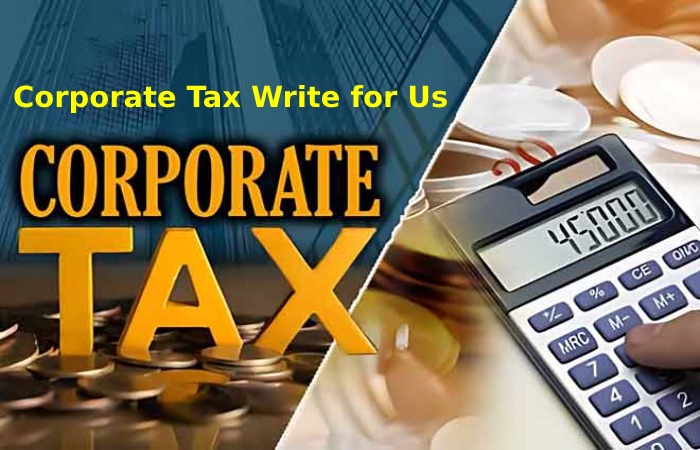 Corporate Tax Write for Us
