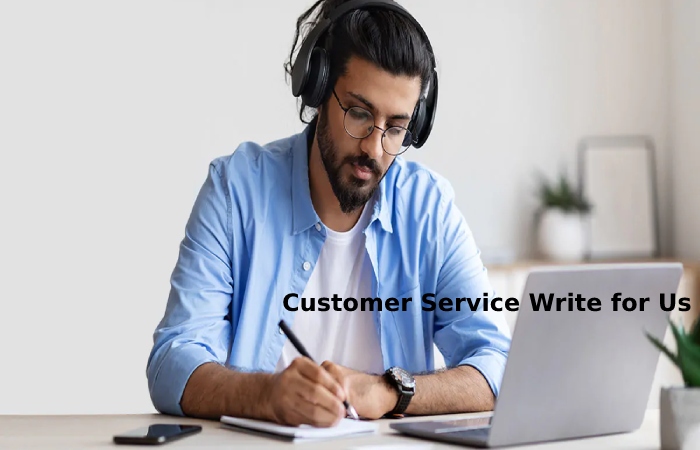 Customer Service Write for Us