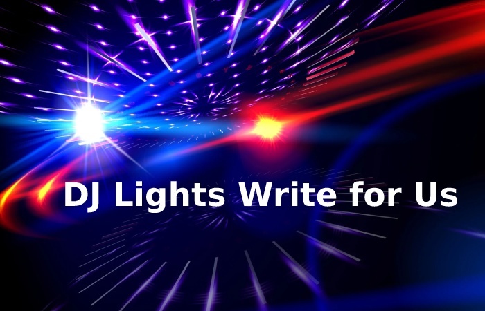 DJ Lights Write for Us 