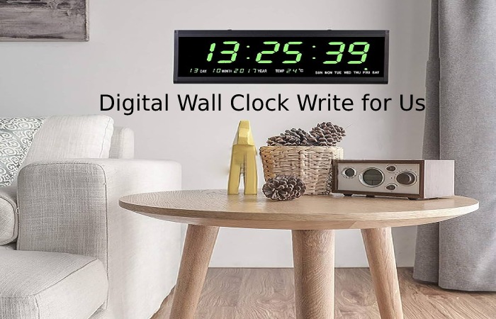 Digital Wall Clock Write for Us