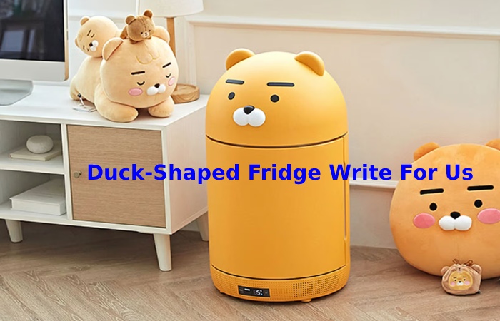 Duck-Shaped Fridge Write For Us