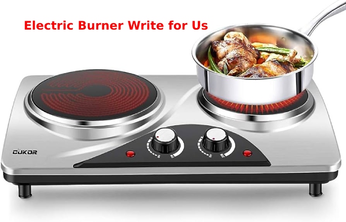 Electric Burner Write for Us