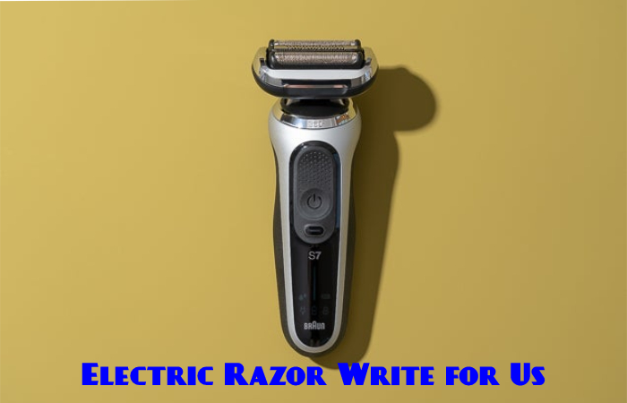 Electric Razor Write for Us