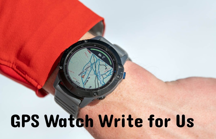GPS Watch Write for Us