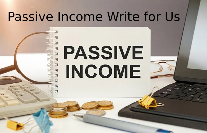 Passive Income Write for Us