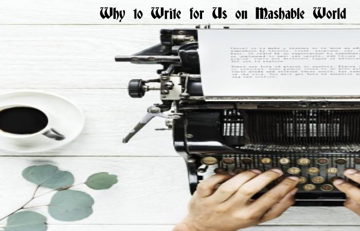 Why to Write for Us on Mashable World