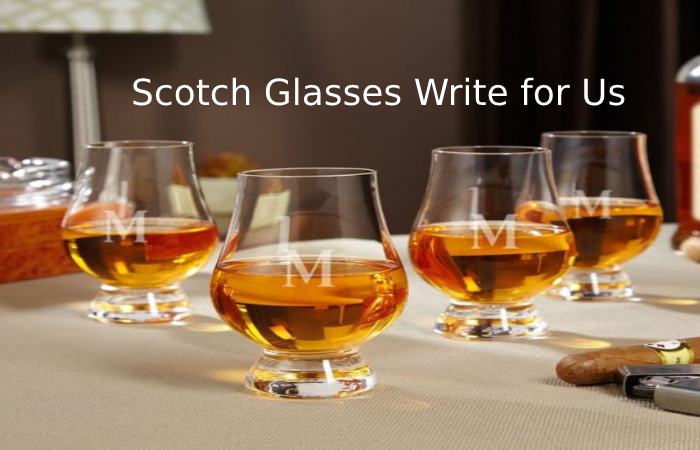 Scotch Glasses Write for Us