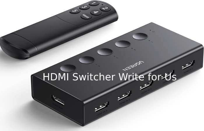 HDMI Switcher Write for Us