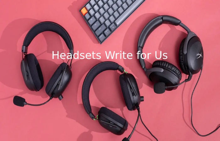 headsets write for us