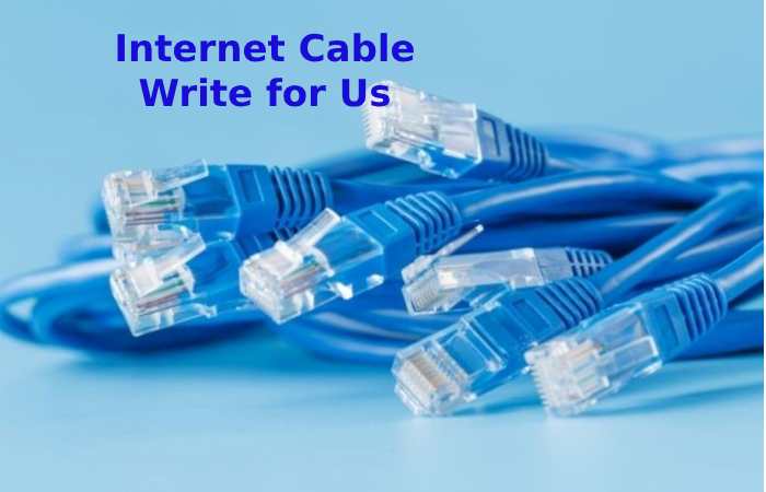 Internet Cable Write for Us
